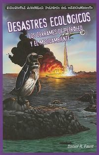 Cover image for Desastres Ecologicos: Los Derrames de Petroleo Y El Medioambiente (Sinister Sludge: Oil Spills and the Environment)