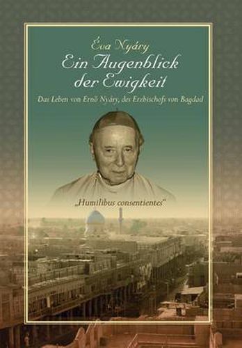 Cover image for Ein Augenblick Der Ewigkeit Das Leben Von Ernest Nyary, Des Erzbischofs Von Bagdad