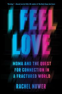 Cover image for I Feel Love: Mdma and the Quest for Connection in a Fractured World