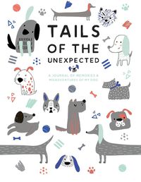 Cover image for Tails Of The Unexpected: A Journal Of Memories And Misadventures Of My Dog