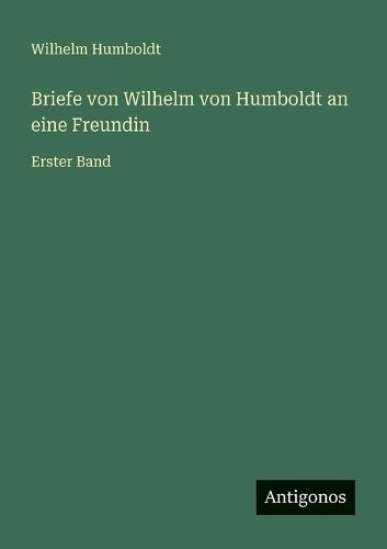 Cover image for Briefe von Wilhelm von Humboldt an eine Freundin