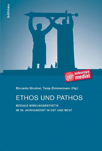 Ethos Und Pathos: Mediale Wirkungsasthetik Im 20. Jahrhundert in Ost Und West