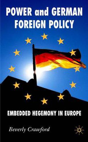 Cover image for Power and German Foreign Policy: Embedded Hegemony in Europe