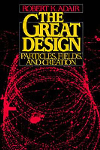 Cover image for The Great Design: Particles, Fields, and Creation