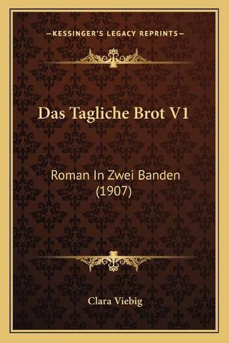 Das Tagliche Brot V1: Roman in Zwei Banden (1907)