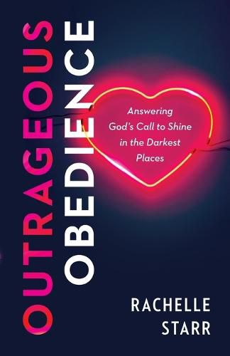 Cover image for Outrageous Obedience: Answering God's Call to Shine in the Darkest Places