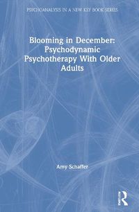 Cover image for Blooming in December:: Psychodynamic Psychotherapy with Older Adults