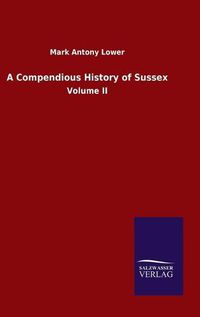 Cover image for A Compendious History of Sussex: Volume II