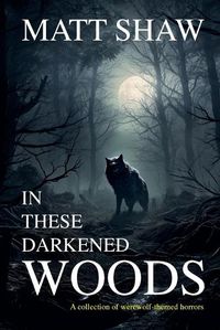 Cover image for In These Darkened Woods