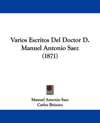 Cover image for Varios Escritos del Doctor D. Manuel Antonio Saez (1871)