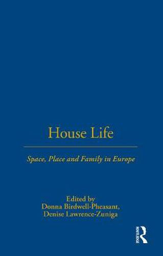 Cover image for House Life: Space, Place and Family in Europe