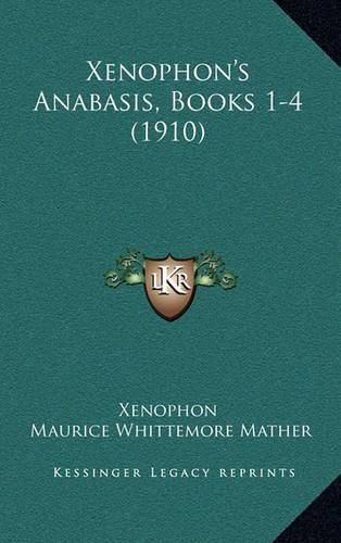 Xenophon's Anabasis, Books 1-4 (1910) Xenophon's Anabasis, Books 1-4 (1910)