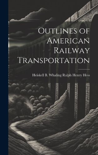 Cover image for Outlines of American Railway Transportation