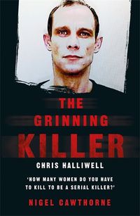 Cover image for The Grinning Killer: Chris Halliwell - How Many Women Do You Have to Kill to Be a Serial Killer?: The Story Behind ITV's A Confession