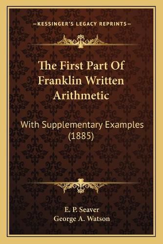 Cover image for The First Part of Franklin Written Arithmetic: With Supplementary Examples (1885)