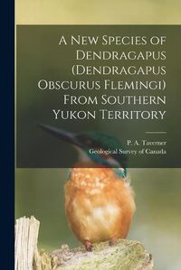 Cover image for A New Species of Dendragapus (Dendragapus Obscurus Flemingi) From Southern Yukon Territory [microform]