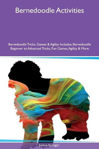 Cover image for Bernedoodle Activities Bernedoodle Tricks, Games & Agility Includes