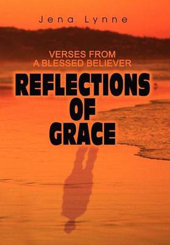 Cover image for Reflections of Grace:Verses from a Blessed Believer: Verses from a Blessed Believer