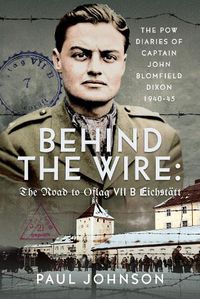 Cover image for Behind the Wire: The Road to Oflag VIIB Eichstaett