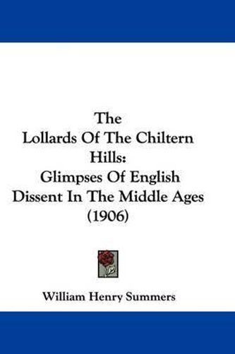 The Lollards of the Chiltern Hills: Glimpses of English Dissent in the Middle Ages (1906)