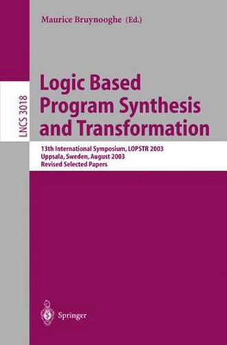 Cover image for Logic Based Program Synthesis and Transformation: 13th International Symposium LOPSTR 2003, Uppsala, Sweden, August 25-27, 2003, Revised Selected Papers