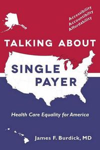 Cover image for Talking About Single Payer: Health Care Equality for America