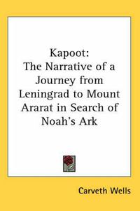 Cover image for Kapoot: The Narrative of a Journey from Leningrad to Mount Ararat in Search of Noah's Ark