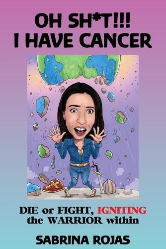 Cover image for Oh Sh*t!!! I Have Cancer: DIE or FIGHT, IGNITING the WARRIOR within