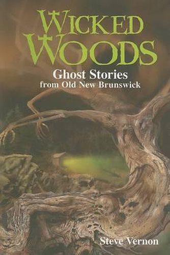 Cover image for Wicked Woods: Ghost Stories from Old New Brunswick