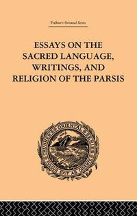 Cover image for Essays on the Sacred Language, Writings, and Religion of the Parsis