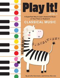 Cover image for Play It! Classical Music: A Superfast Way to Learn Awesome Music on Your Piano or Keyboard