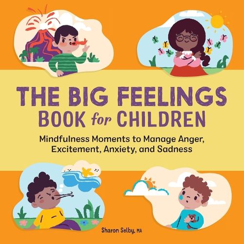 Cover image for The Big Feelings Book for Children: Mindfulness Moments to Manage Anger, Excitement, Anxiety, and Sadness