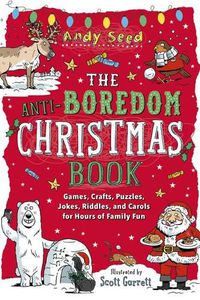 Cover image for The Anti-Boredom Christmas Book: Games, Crafts, Puzzles, Jokes, Riddles, and Carols for Hours of Family Fun