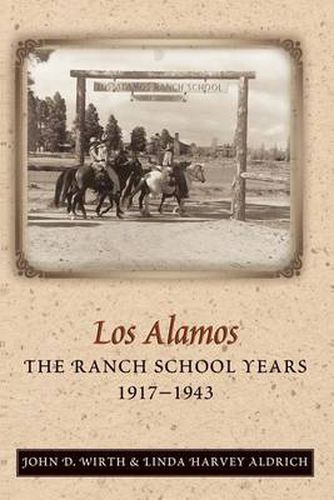 Los Alamos: The Ranch School Years, 1917-1943