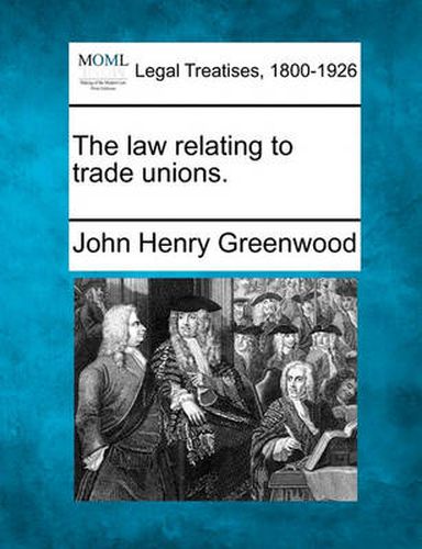 Cover image for The Law Relating to Trade Unions.