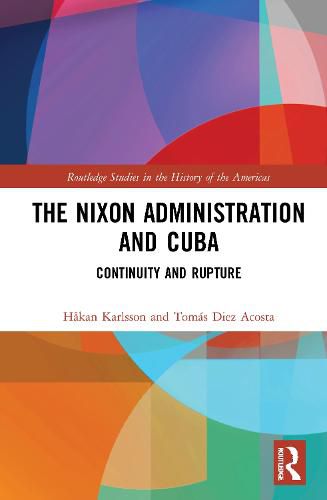 Cover image for The Nixon Administration and Cuba: Continuity and Rupture