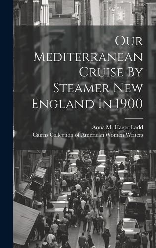 Cover image for Our Mediterranean Cruise By Steamer New England In 1900