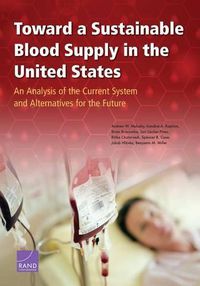 Cover image for Toward a Sustainable Blood Supply in the United States: An Analysis of the Current System and Alternatives for the Future