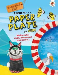 Cover image for I Was A Paper Plate or Cup - Recyled Art