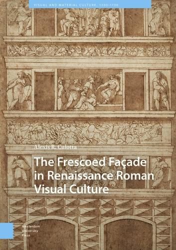 Cover image for The Frescoed Facade in Renaissance Roman Visual Culture