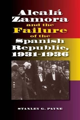 Cover image for Alcala Zamora & the Failure of the Spanish Republic, 1931-1936