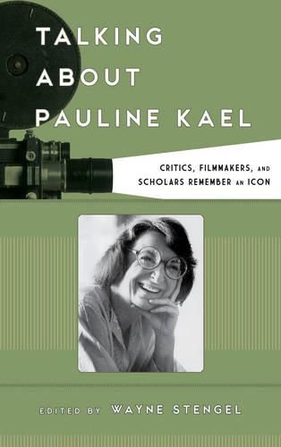 Cover image for Talking about Pauline Kael: Critics, Filmmakers, and Scholars Remember an Icon