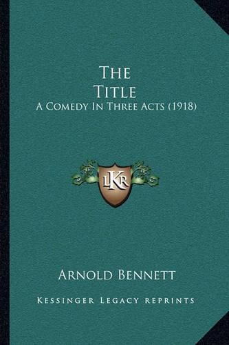 Cover image for The Title: A Comedy in Three Acts (1918)