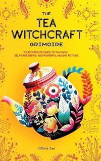 Cover image for The Tea Witchcraft Grimoire