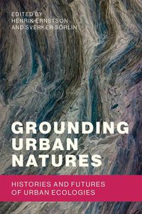 Cover image for Grounding Urban Natures: Histories and Futures of Urban Ecologies
