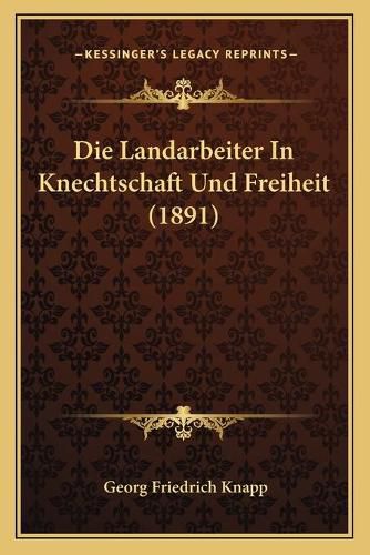 Die Landarbeiter in Knechtschaft Und Freiheit (1891)