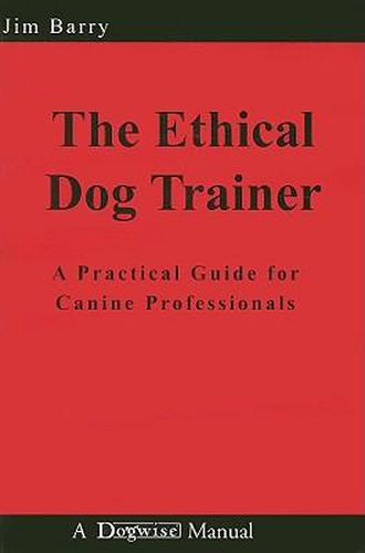 Cover image for The Ethical Dog Trainer: A Practical Guide for Canine Professionals