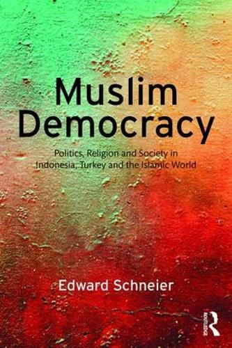 Cover image for Muslim Democracy: Politics, Religion and Society in Indonesia, Turkey and the Islamic World