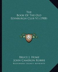 Cover image for The Book of the Old Edinburgh Club V1 (1908)