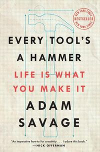 Cover image for Every Tool's a Hammer: Life Is What You Make It